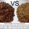 Whole Flaxseed vs Ground Flaxseed?